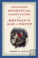 Imagined Spiritual Communities In Britain'S Age Of Print