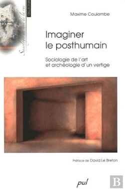 Bertrand.pt - Imaginer Le Posthumain ; Sociologie De L'Art Et Archéologie D'Un Vertige