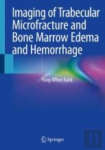 Imaging Of Trabecular Microfracture And Bone Marrow Edema And Hemorrhage