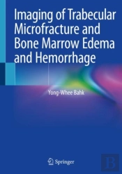 Imaging Of Trabecular Microfracture And Bone Marrow Edema And Hemorrhage