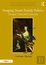 Imaging Stuart Family Politics