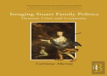Imaging Stuart Family Politics