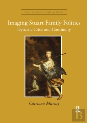 Imaging Stuart Family Politics