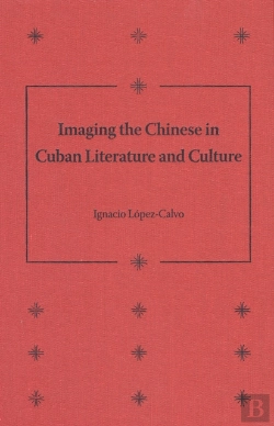 Bertrand.pt - Imaging The Chinese In Cuban Literature And Culture