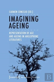 Imagining Ageing Â€“ Representations Of Age And Ageing In Anglophone Literatures