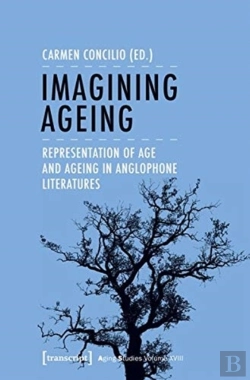 Bertrand.pt - Imagining Ageing Â€“ Representations Of Age And Ageing In Anglophone Literatures