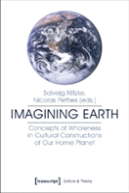Imagining Earth Â€“ Concepts Of Wholeness In Cultural Constructions Of Our Home Planet