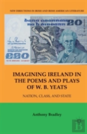 Imagining Ireland In The Poems And Plays Of W. B. Yeats