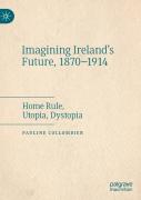 Imagining Ireland'S Future, 1870-1914