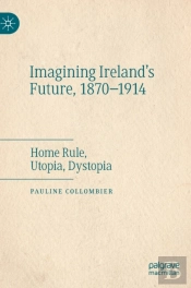 Imagining Ireland'S Future, 1870-1914