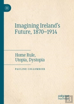 Bertrand.pt - Imagining Ireland'S Future, 1870-1914