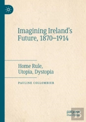 Imagining Ireland'S Future, 1870-1914