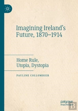 Bertrand.pt - Imagining Ireland'S Future, 1870-1914
