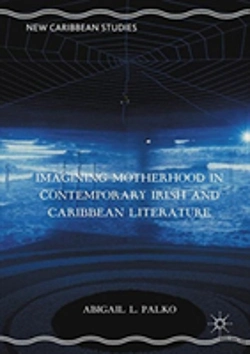 Bertrand.pt - Imagining Motherhood In Contemporary Irish And Caribbean Literature