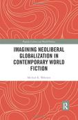 Imagining Neoliberal Globalization In Contemporary World Fiction