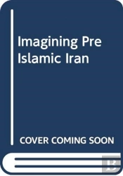 Imagining Pre Islamic Iran