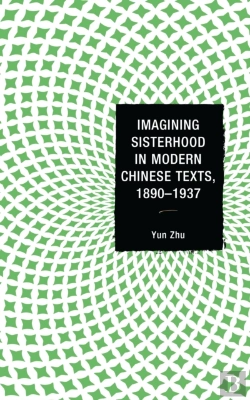 Bertrand.pt - Imagining Sisterhood In Modern Chinese Texts, 1890-1937