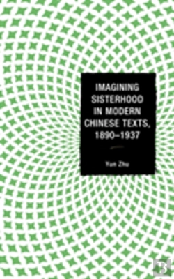 Bertrand.pt - Imagining Sisterhood In Modern Chinese Texts, 1890â€“1937