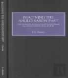 Imagining The Anglo-Saxon Past - The Search For Anglo-Saxon Paganism And Anglo-Saxon Trial By Jury