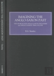 Imagining The Anglo-Saxon Past - The Search For Anglo-Saxon Paganism And Anglo-Saxon Trial By Jury
