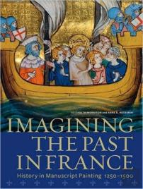 Imagining The Past In France Â€“ History In Manuscript Painting, 1250â€“1500