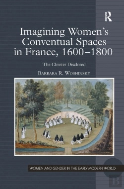Bertrand.pt - Imagining Women'S Conventual Spaces In France, 1600â€“1800