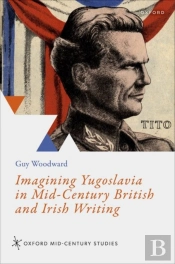 Imagining Yugoslavia In Mid-Century British And Irish Writing