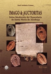Imago & Auctoritas - Selos Medievais da Chancelaria de Santa Maria de Alcobaça