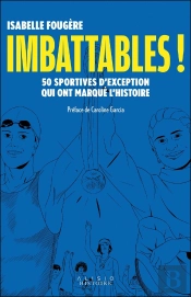 Imbattables ! 50 Sportives D'Exception Qui Ont Marqué L'Histoire