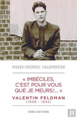 Bertrand.pt - Imbéciles, C'Est Pour Vous Que Je Meurs ; Valentin Feldman (1909-1942)