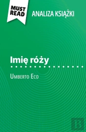 Imie Rózy Ksiazka Umberto Eco (Analiza Ksiazki) : Pelna Analiza I Szczególowe Podsumowanie Pracy