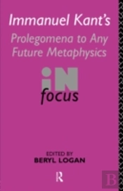 Immanuel Kant'S Prolegomena To Any Future Metaphysics In Focus