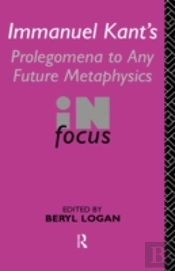 Immanuel Kant'S Prolegomena To Any Future Metaphysics In Focus