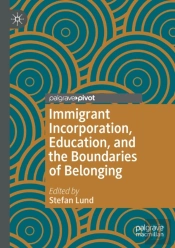 Immigrant Incorporation, Education, And The Boundaries Of Belonging