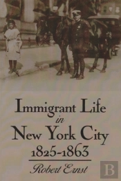 Immigrant Life In New York City, 1825-1863
