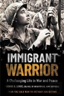 Immigrant Warrior: A Memoir Of Vietnam And Beyond