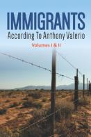 Immigrants According To Anthony Valerio  Volumes I & Ii