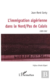 Immigration Algerienne Dans Le Nord / Pas De Calais (1909-1962)