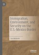 Immigration, Environment, And Security On The U.S.-Mexico Border