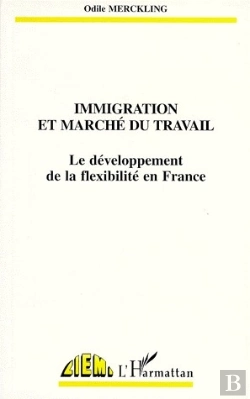 Bertrand.pt - Immigration Et Marché Du Travail ; Le Développement De La Flexibilité En France