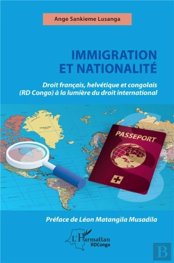 Bertrand.pt - Immigration Et Nationalité : Droit Français Helvétique Et Congolais (Rd Congo) À La Lumière Du Droit International
