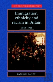 Immigration, Ethnicity And Racism In Britain 1815-1945