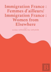 Immigration France : Femmes D'Ailleurs/ Immigration France : Women From Elsewhere : Théâtre Bilingue Français-Anglais