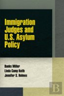 Immigration Judges And U.S. Asylum Policy