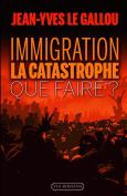 Immigration : La Catastrophe ; Que Faire?
