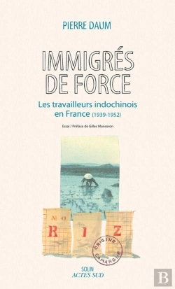 Bertrand.pt - Immigrés De Force ; Les Travailleurs Indochinois En France (1939-1952)