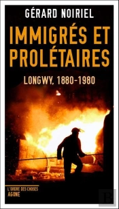 Immigrés Et Prolétaires ; Longwy, 1880-1980