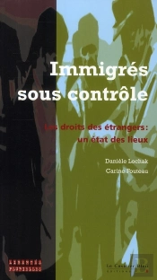 Immigrés Sous Controle ; Droit Des Étrangers : Un État Des Lieux