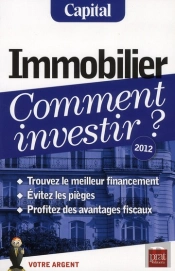 Immobilier, Comment Investir ? 2012