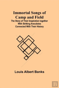 Bertrand.pt - Immortal Songs Of Camp And Field; The Story Of Their Inspiration Together With Striking Anecdotes Connected With Their History